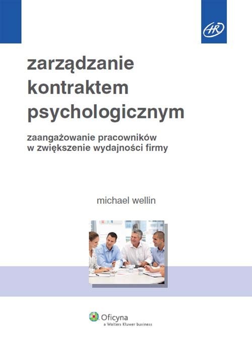 okładka Zarządzanie kontraktem psychologicznym Zaangażowanie pracowników w zwiększenie wydajności firmy książka | Wellin Michael