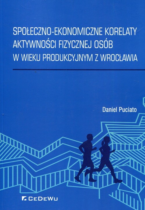 okładka Społeczno-ekonomiczne korelaty aktywności fizycznej osób w wieku produkcyjnym z Wrocławia książka | Puciato Daniel