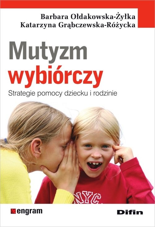 okładka Mutyzm wybiórczy Strategie pomocy dziecku i rodzinie książka | Katarzyna Grąbczewska-Różycka, Barbara Ołdakowska-Żyłka