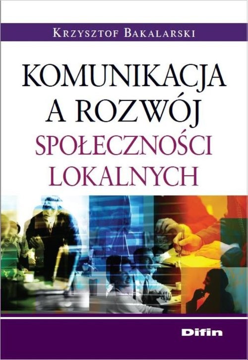 okładka Komunikacja a rozwój społeczności lokalnych książka | Krzysztof Bakalarski