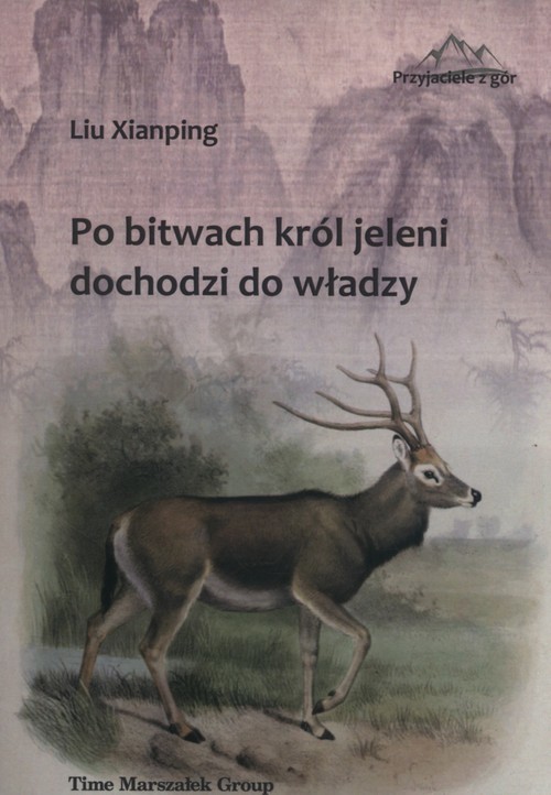 okładka Po bitwach król jeleni dochodzi do władzy książka | Xianping Liu