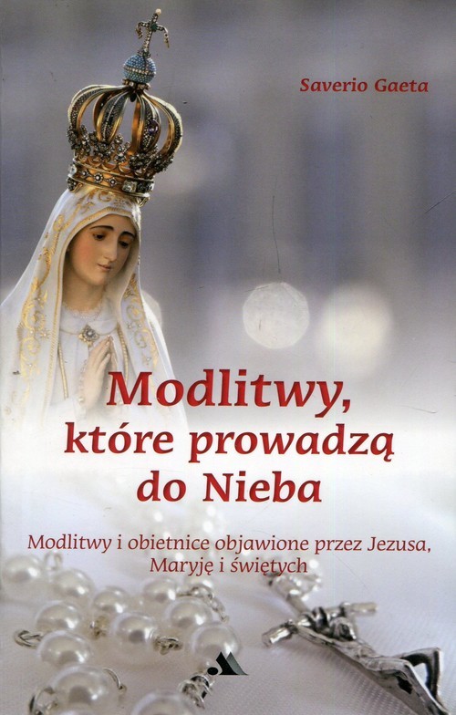 okładka Modlitwy które prowadzą do nieba Modlitwy i obietnice objawione przez Jezusa, Maryję i świętych książka | Saverio Gaeta