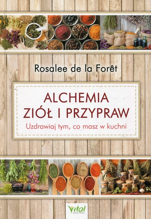 okładka Alchemia ziół i przypraw Uzdrawiaj tym, co masz w kuchni książka | Foret delaRosalee