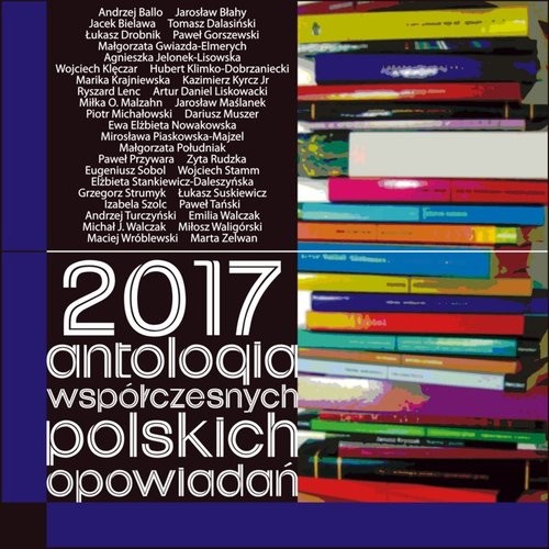 okładka 2017 Antologia współczesnych polskich opowiadań książka