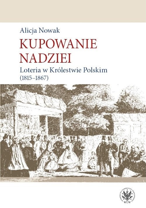 okładka Kupowanie nadziei Loteria w Królestwie Polskim (1815-1867) książka | Alicja Nowak