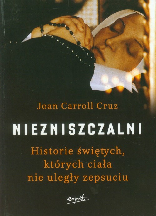 okładka Niezniszczalni Historie świętych, których ciała nie uległy zepsuciu książka | Cruz JoanCarroll