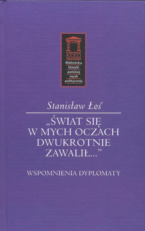 okładka Świat się w mych oczach dwukrotnie zawalił Wspomnienia dyplomaty książka | Łoś Stanisław