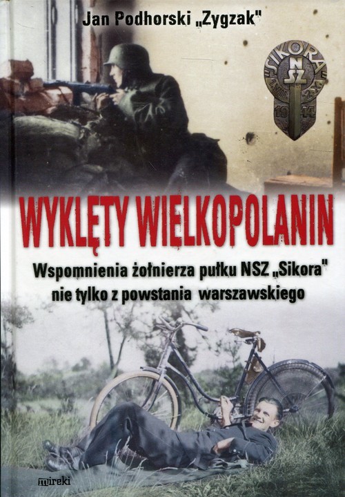 okładka Wyklęty Wielkopolanin Wspomnienia żołnierza pułku NSZ Sikora nie tylko z powstania warszawskiego książka | Podhorski JanZygzak