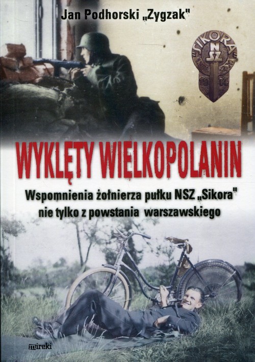 okładka Wyklęty Wielkopolanin Wspomnienia żołnierza pułku NSZ Sikora nie tylko z powstania warszawskiego książka | Podhorski JanZygzak