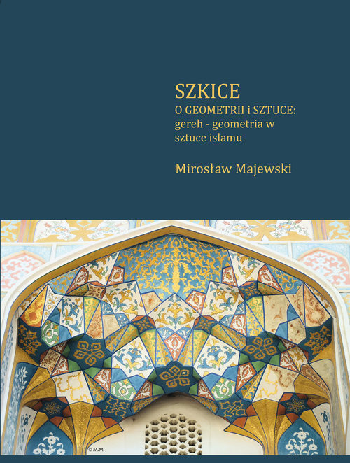 okładka Szkice o geometrii i sztuce: gereh - geometria w sztuce islamu książka | Majewski Mirosław