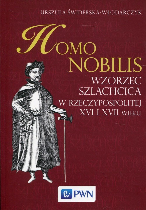 okładka Homo nobilis Wzorzec szlachcica w Rzeczypospolitej XVI i XVII wieku książka | Urszula Świderska-Włodarczyk