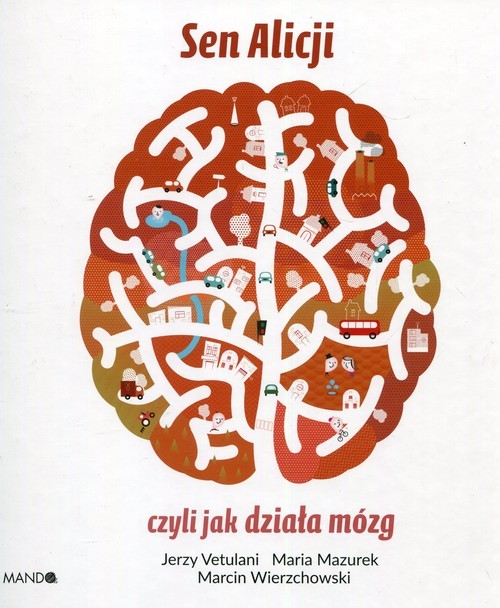 okładka Sen Alicji czyli jak działa mózg książka | Jerzy Vetulani, Marcin Wierzchowski, Maria Mazurek