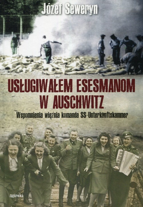 okładka Usługiwałem esesmanom w Auschwitz Wspomnienia więźnia komanda SS-Unterkunftskammer książka | Seweryn Józef