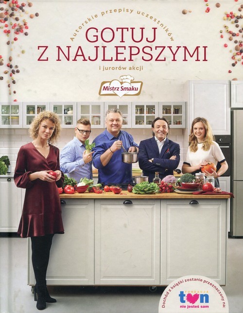 okładka Mistrz Smaku Gotuj z najlepszymi Autorskie przepisy uczestników i jurorów akcji Mistrz Smaku książka | Opracowanie zbiorowe