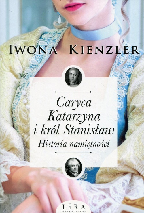 okładka Caryca Katarzyna i król Stanisław Historia namiętności książka | Iwona Kienzler
