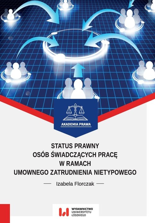 okładka Status prawny osób świadczących pracę w ramach umownego zatrudnienia nietypowego książka | Izabela Florczak