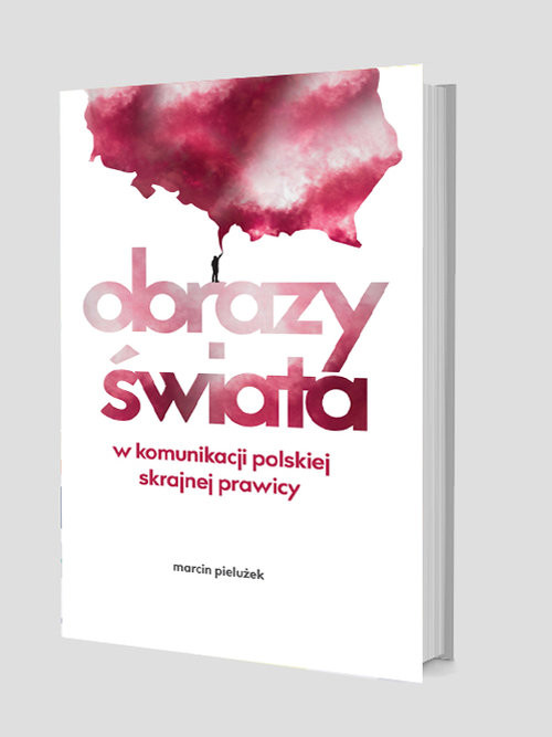okładka Obrazy świata w komunikacji polskiej skrajnej prawicy książka | Marcin Pielużek
