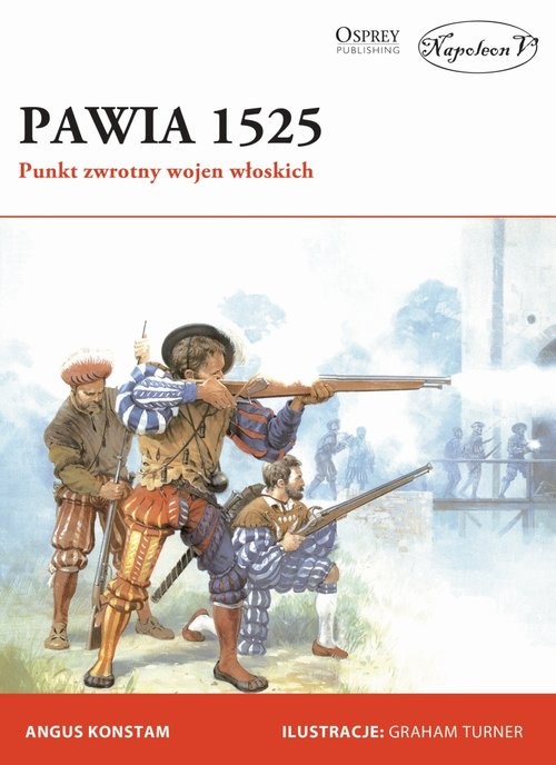 okładka Pawia 1525 Punkt zwrotny wojen włoskich książka | Angus Konstam