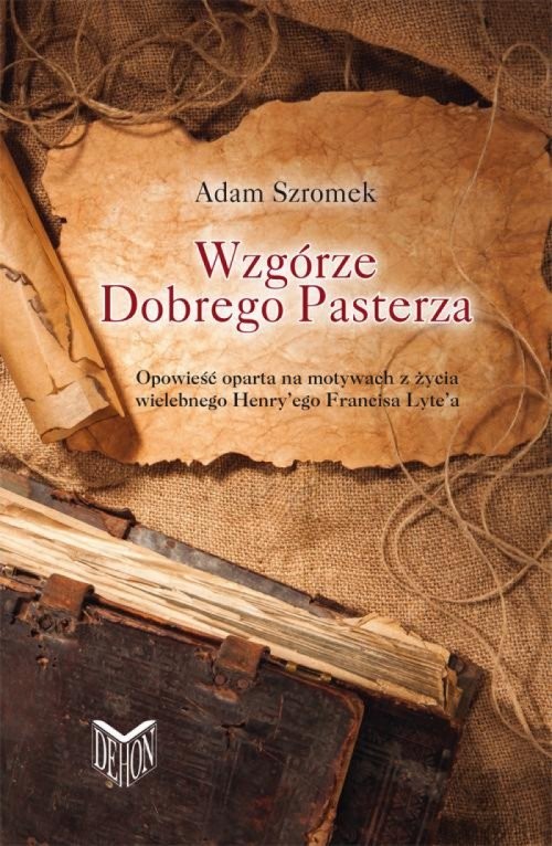 okładka Wzgórze Dobrego Pasterza Opowieść oparta na motywach z życia wielebnego Henry'ego Francisa Lyte'a książka | Adam Szromek