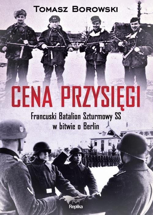 okładka Cena przysięgi Francuski Batalion Szturmowy SS w bitwie o Berlin książka | Borowski Tomasz