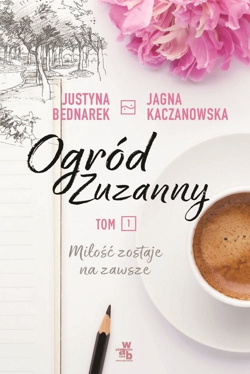 okładka Ogród Zuzanny Tom 1 Miłość zostaje na zawsze książka | Jagna Kaczanowska, Justyna Bednarek
