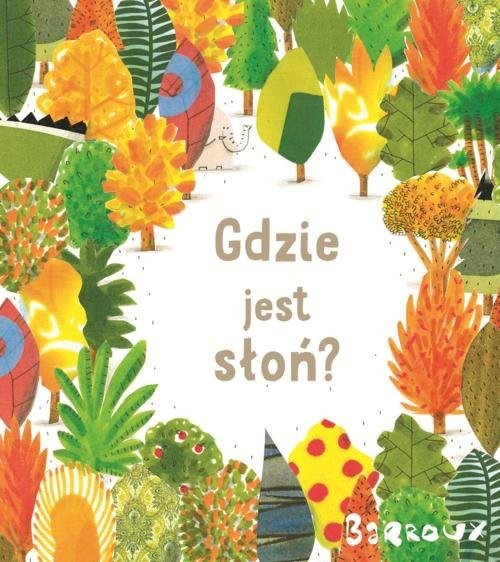 okładka Gdzie jest słoń? książka | Barroux Stephane