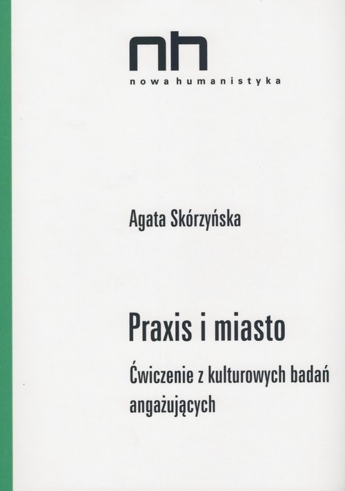 okładka Praxis i miasto Ćwiczenia z kulturowych badań angażujących książka | Agata Skórzyńska