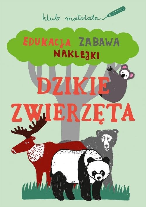 okładka Klub małolata Dzikie zwierzęta Edukacja, zabawa, naklejki. książka