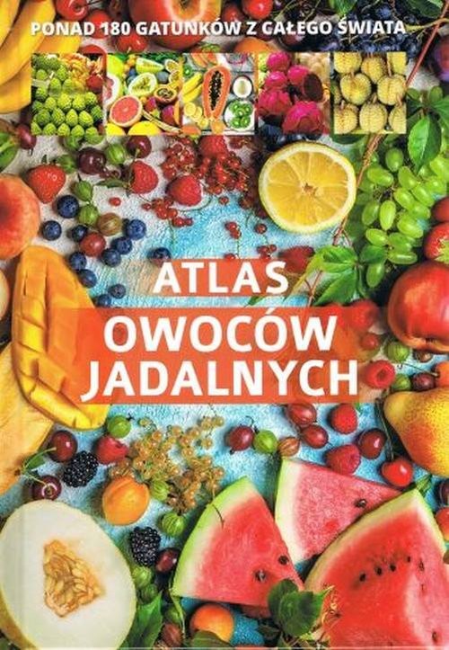 okładka Atlas owoców jadalnych Ponad 180 gatunków z całego świata książka | Praca Zbiorowa