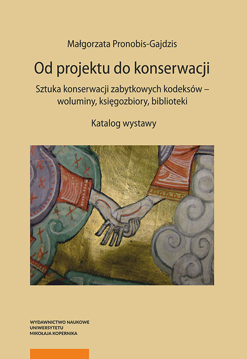 okładka Od projektu do konserwacji Sztuka konserwacji zabytkowych kodeksów - woluminy, księgozbiory, biblioteki książka | Pronobis-Gajdzis Małgorzata