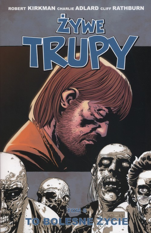 okładka Żywe trupy Tom 6 To bolesne życie książka | Charlie Adlard, Robert Kirkman, Cliff Rathburn