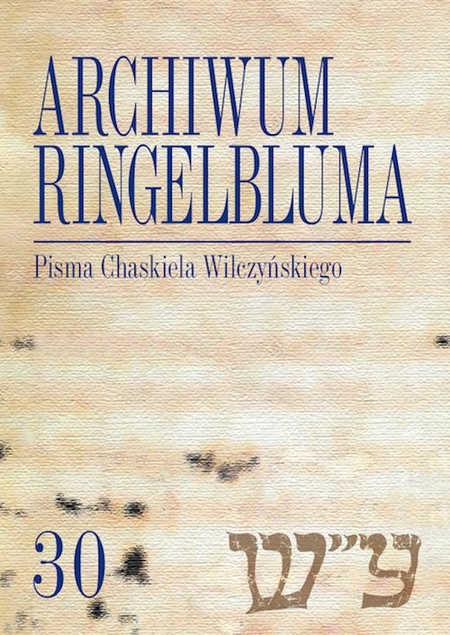 okładka Archiwum Ringelbluma Konspiracyjne Archiwum Getta Warszawy, t. 30, Pisma Chaskiela Wilczyńskiego książka