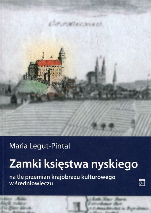 okładka Zamki księstwa nyskiego na tle przemian krajobrazu kulturowego w średniowieczu książka | Legut-Pintal Maria