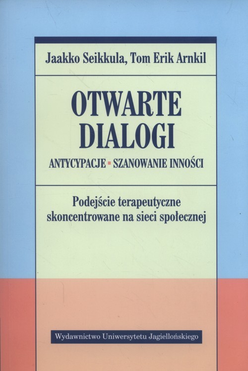 okładka Otwarte dialogi Antycypacje Szanowanie Inności książka | Arnkil TomErik, Jaakko Seikkula