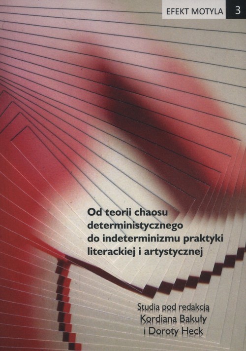 okładka Efekt motyla 3. Od teorii chaosu deterministycznego do indeterminizmu praktyki literackiej i artystycznej książka | Heck Dorota