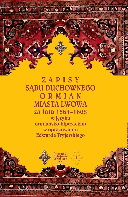 okładka Zapisy sądu duchownego Ormian miasta Lwowa za lata 1564-1608 w języku ormiańsko-kipczackim w opracowaniu Edwarda Tryjarskiego książka | Edward Tryjarski