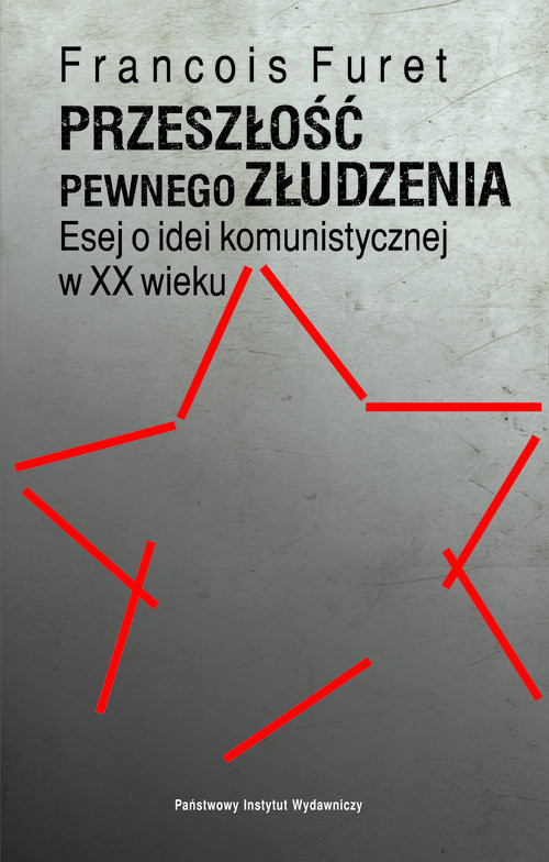 okładka Przeszłość pewnego złudzenia. Esej o idei komunistycznej w XX wieku książka | Francois Furet