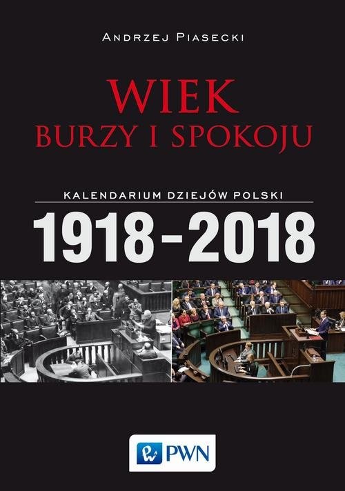 okładka Wiek burzy i spokoju Kalendarium dziejów Polski 1918-2018 książka | Andrzej Piasecki