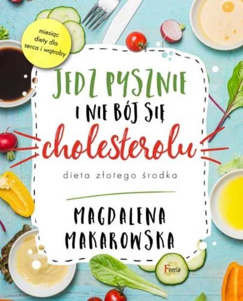 okładka Jedz pysznie i nie bój się cholesterolu książka | Magdalena Makarowska