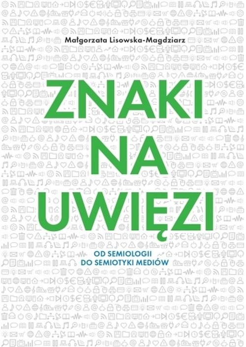 okładka Znaki na uwięzi Od semiologii do semiotyki mediów książka | Małgorzata Lisowska-Magdziarz