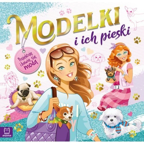 okładka Modelki i ich pieski Projektuję i bawię się modą książka | Opracowanie zbiorowe