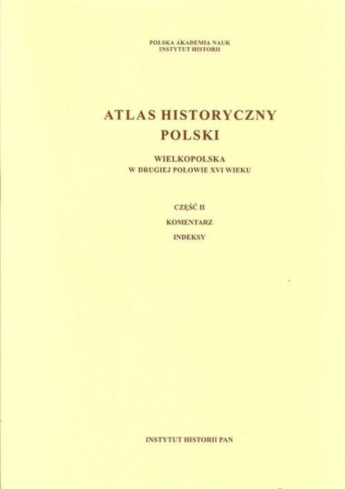 okładka Atlas historyczny Polski Wielkopolska w drugiej połowie XVI wieku Część I Mapy. Plany Część II. Komentarz. Indeksy książka