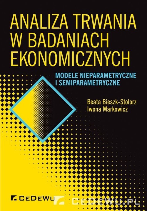 okładka Analiza trwania w badaniach ekonomicznych Modele nieparametryczne i semiparametryczne książka | Beata Bieszk-Stolorz, Iwona Markowicz
