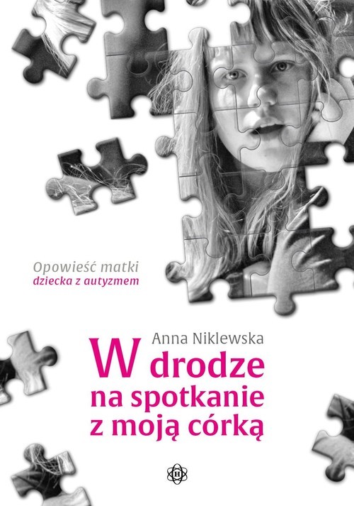 okładka W drodze na spotkanie z moją córką Opowieść matki dziecka z autyzmem książka | Anna Niklewska