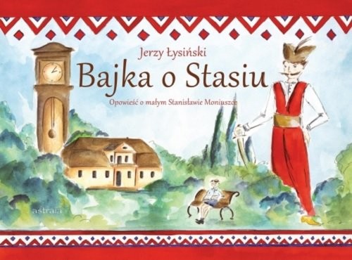 okładka Bajka o Stasiu Opowieść o małym Stanisławie Moniuszce książka | Łysiński Jerzy