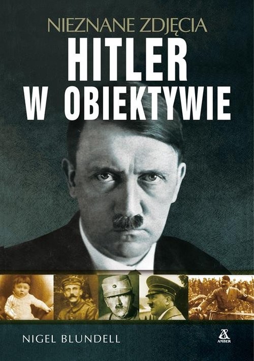 okładka Hitler w obiektywie - nieznane zdjęcia książka | Blundell Nigel