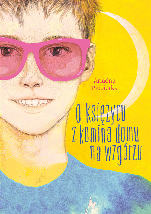 okładka O księżycu z komina domu na wzgórzu książka | Ariadna Piepiórka