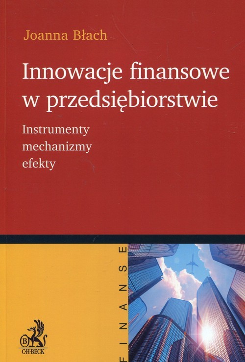 okładka Innowacje finansowe w przedsiębiorstwie Instrumenty, mechanizmy, efekty książka | Joanna Błach