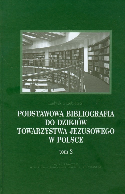 okładka Podstawowa bibliografia do dziejów Towarzystwa Jezusowego w Polsce Tom 2 książka | Ludwik Grzebień