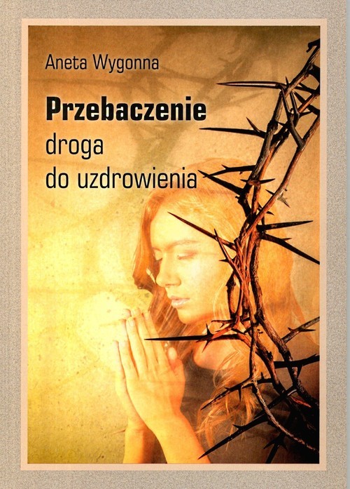 okładka Przebaczenie Droga do uzdrowienia książka | Aneta Wygonna